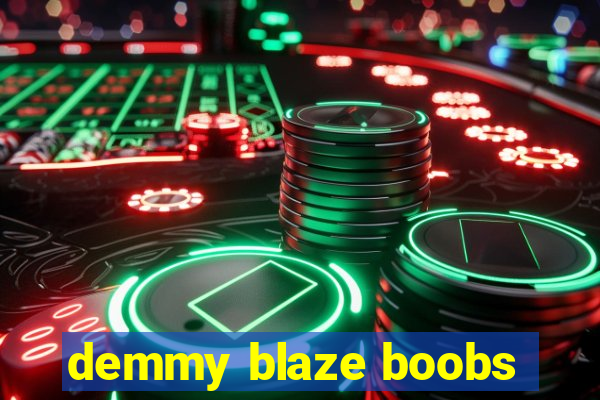 demmy blaze boobs